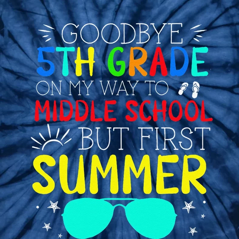 Goodbye 5th Grade Graduation To Middle School First Summer Tie-Dye T-Shirt