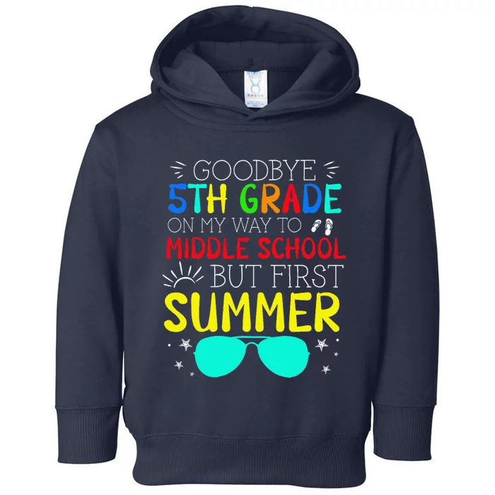 Goodbye 5th Grade Graduation To Middle School First Summer Toddler Hoodie