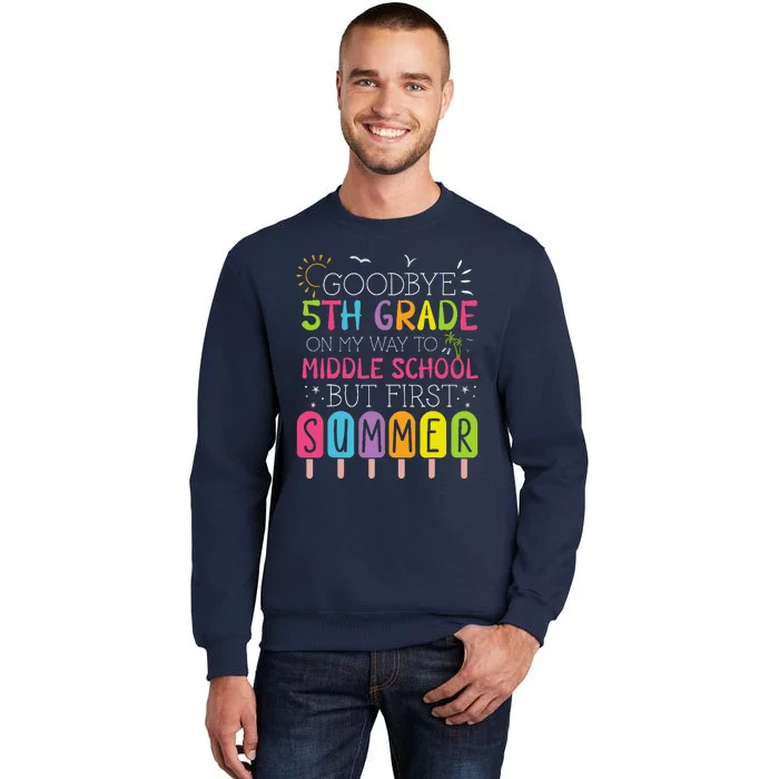 Goodbye 5th Grade Graduation To Middle School First Summer Tall Sweatshirt