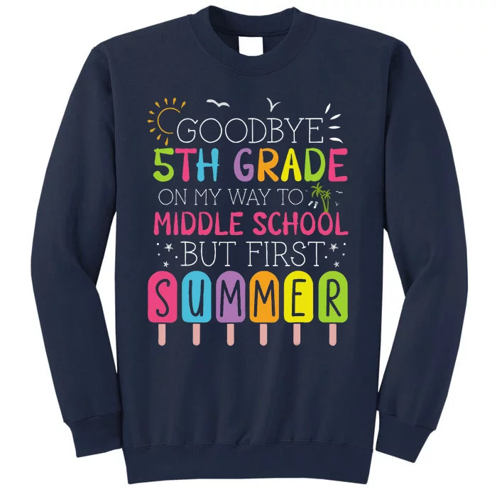 Goodbye 5th Grade Graduation To Middle School First Summer Tall Sweatshirt