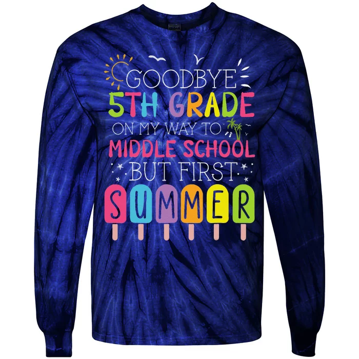 Goodbye 5th Grade Graduation To Middle School First Summer Tie-Dye Long Sleeve Shirt