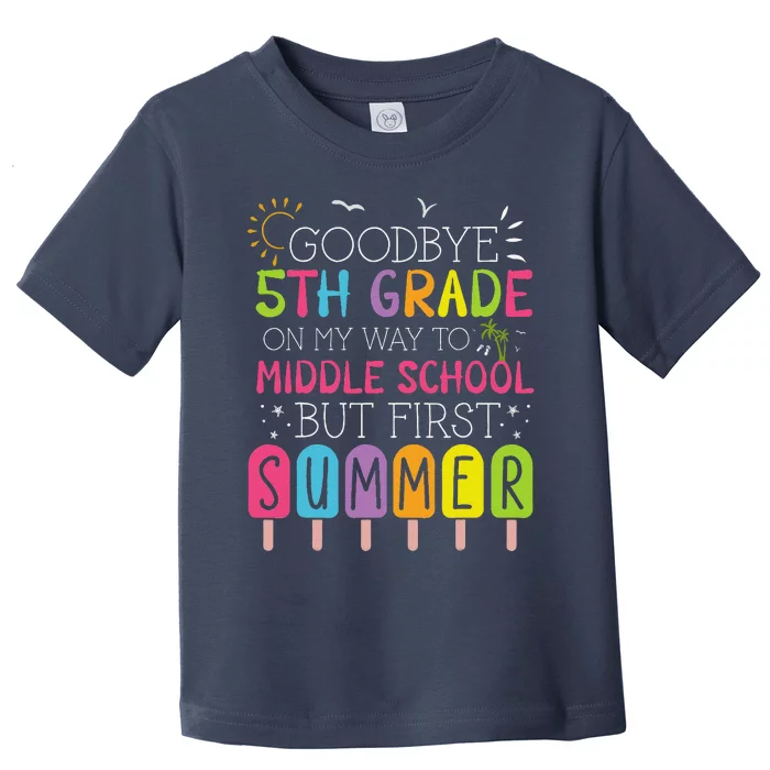 Goodbye 5th Grade Graduation To Middle School First Summer Toddler T-Shirt