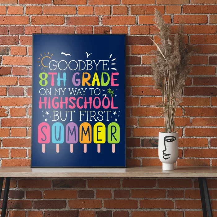 Goodbye 8th Grade Graduation To Highschool But First Summer Poster