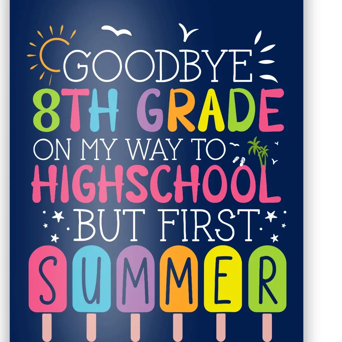 Goodbye 8th Grade Graduation To Highschool But First Summer Poster