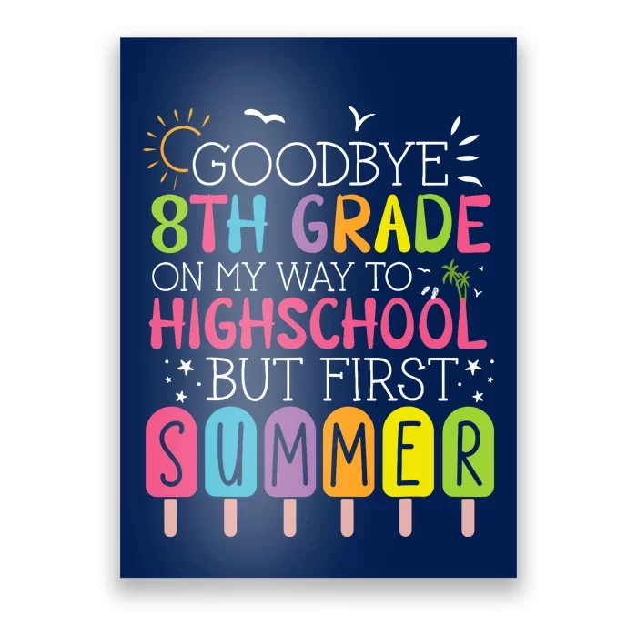 Goodbye 8th Grade Graduation To Highschool But First Summer Poster