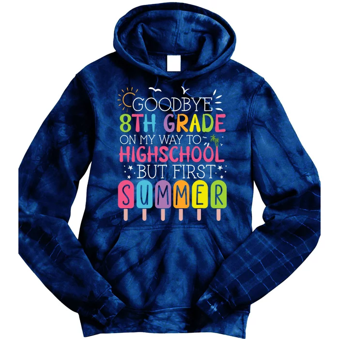 Goodbye 8th Grade Graduation To Highschool But First Summer Tie Dye Hoodie