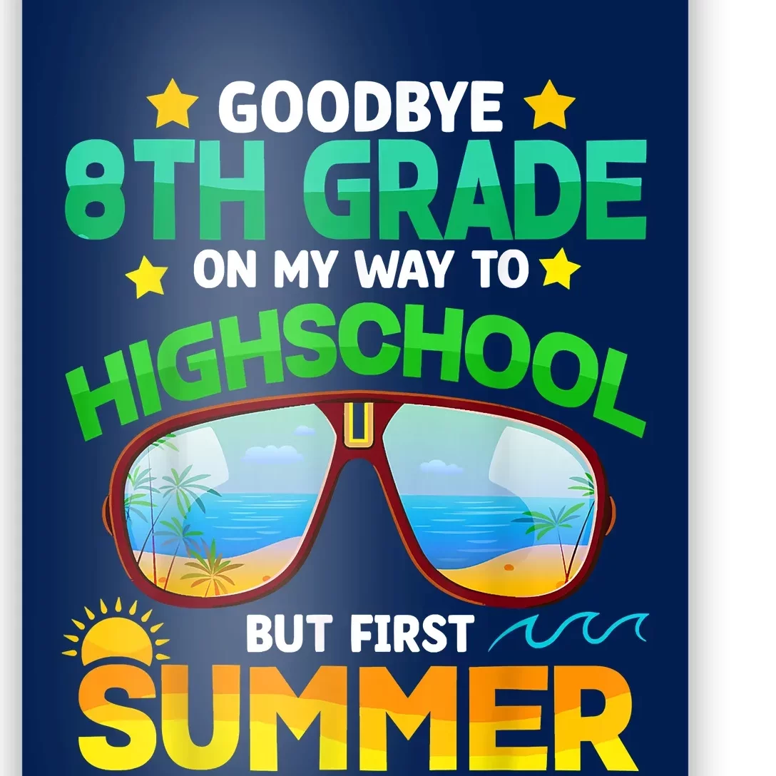 Goodbye 8th Grade Graduation To Highschool Hello Summer Him Poster