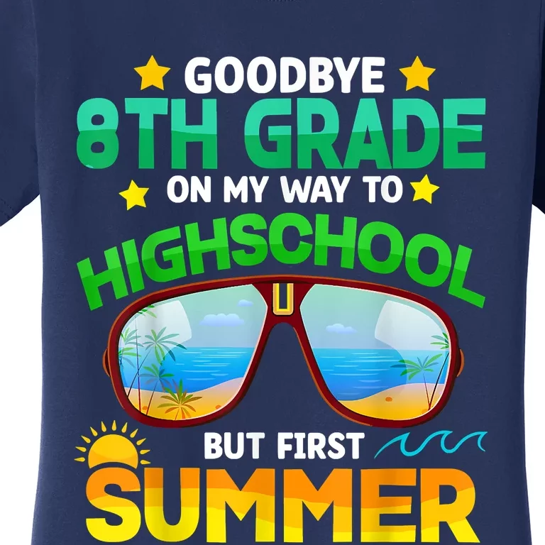 Goodbye 8th Grade Graduation To Highschool Hello Summer Him Women's T-Shirt