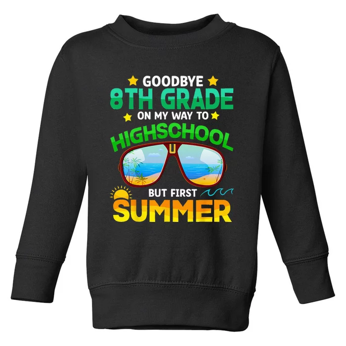 Goodbye 8th Grade Graduation To Highschool Hello Summer Him Toddler Sweatshirt