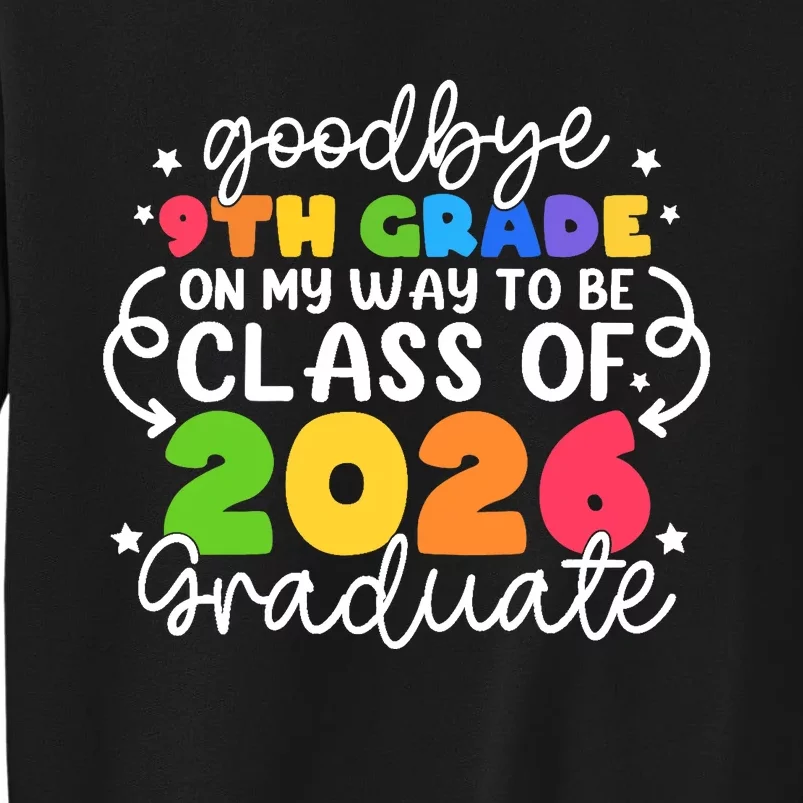 Goodbye 9th Grade Class Of 2026 Graduate 9th Grade Cute Tall Sweatshirt