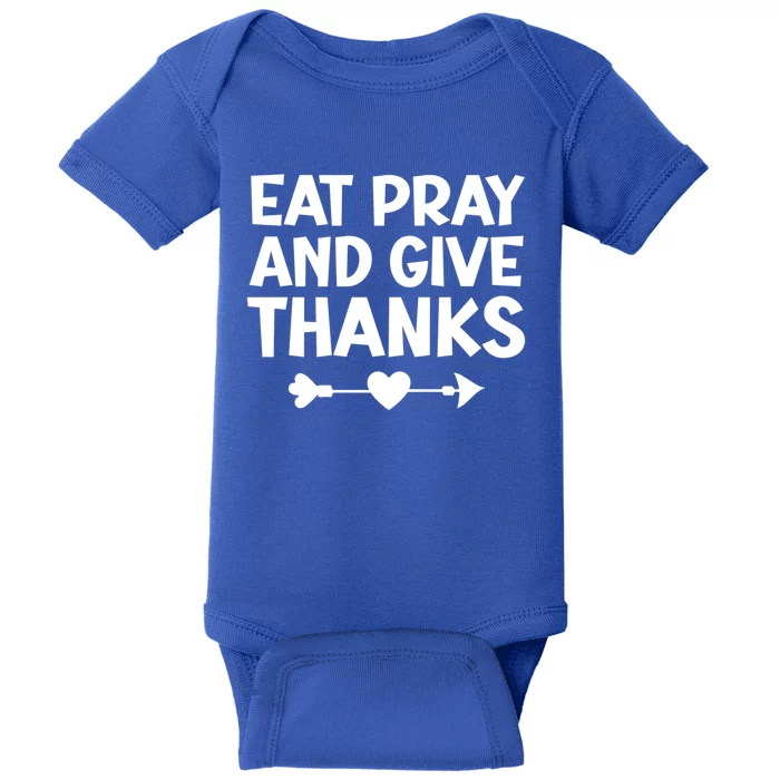 Gratitude And Appreciation Quotes: Eat Pray And Give Thanks Gift Baby Bodysuit