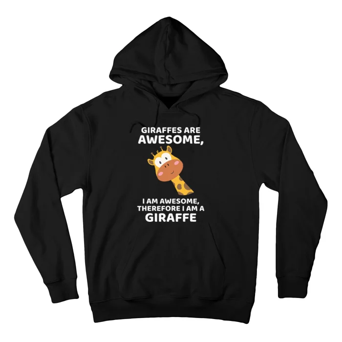 Giraffes Are Awesome I Am Awesome Therefore I Am A Giraffe Hoodie