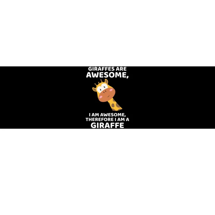 Giraffes Are Awesome I Am Awesome Therefore I Am A Giraffe Bumper Sticker