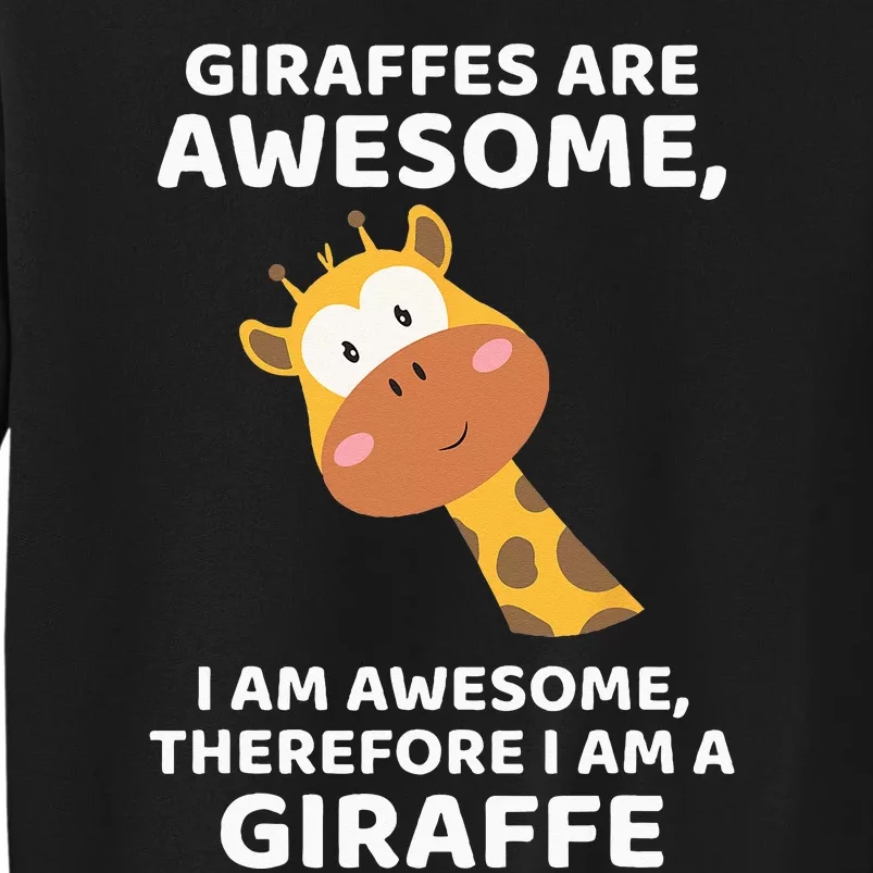 Giraffes Are Awesome I Am Awesome Therefore I Am A Giraffe Tall Sweatshirt