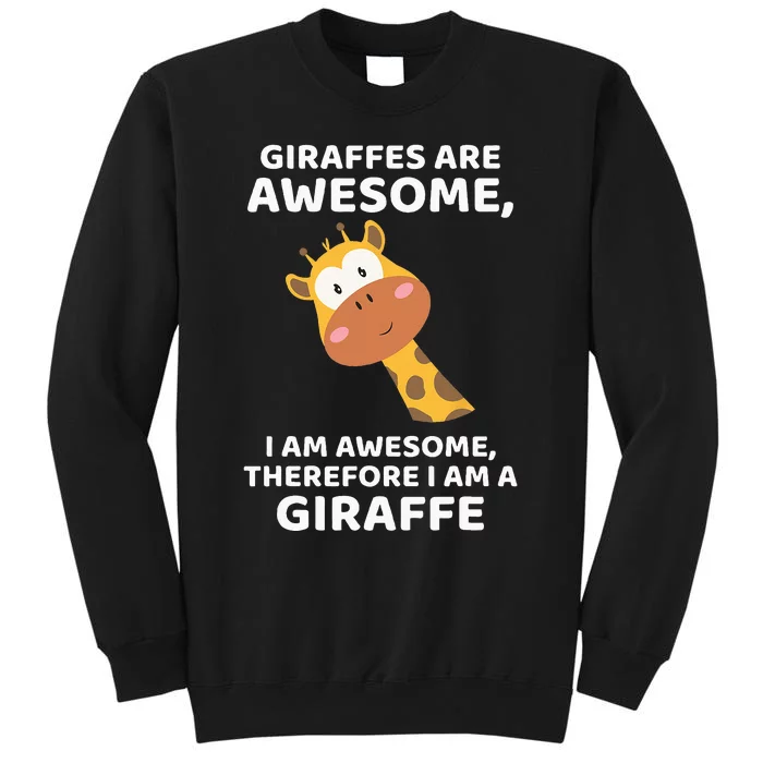 Giraffes Are Awesome I Am Awesome Therefore I Am A Giraffe Tall Sweatshirt