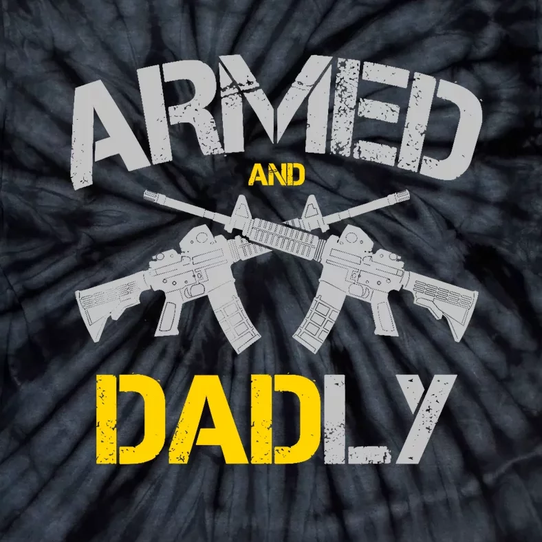 Guns Armed And Dadly, Funny Deadly Father Tie-Dye T-Shirt