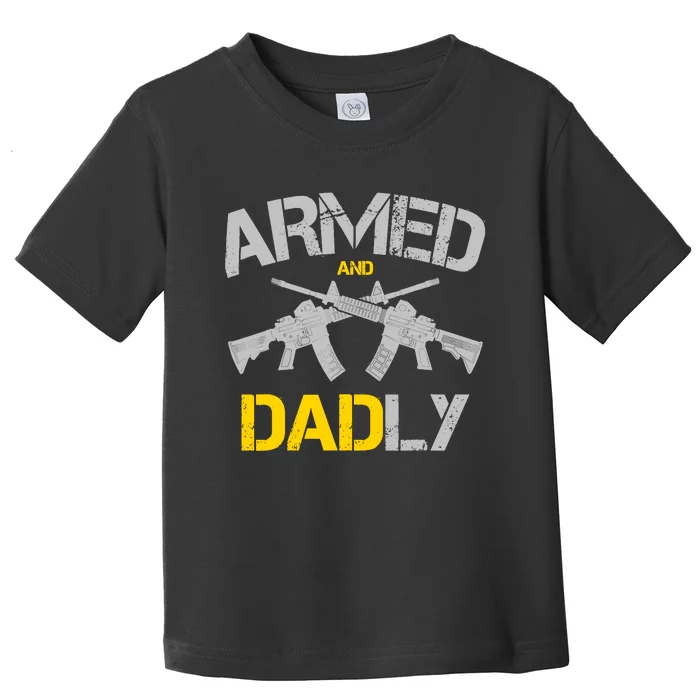 Guns Armed And Dadly, Funny Deadly Father Toddler T-Shirt