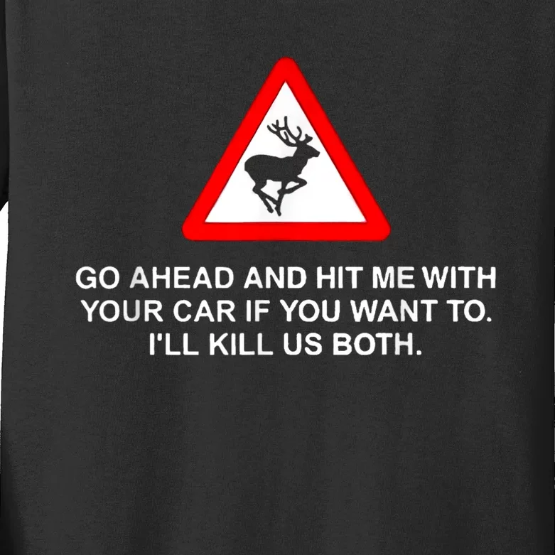 Go Ahead And Hit Me With Your Car If You Want To I’Ll Kill Us Both Kids Long Sleeve Shirt