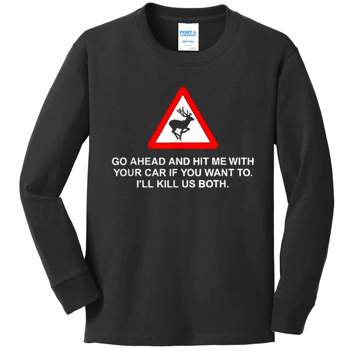 Go Ahead And Hit Me With Your Car If You Want To I’Ll Kill Us Both Kids Long Sleeve Shirt