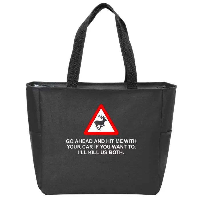 Go Ahead And Hit Me With Your Car If You Want To I’Ll Kill Us Both Zip Tote Bag