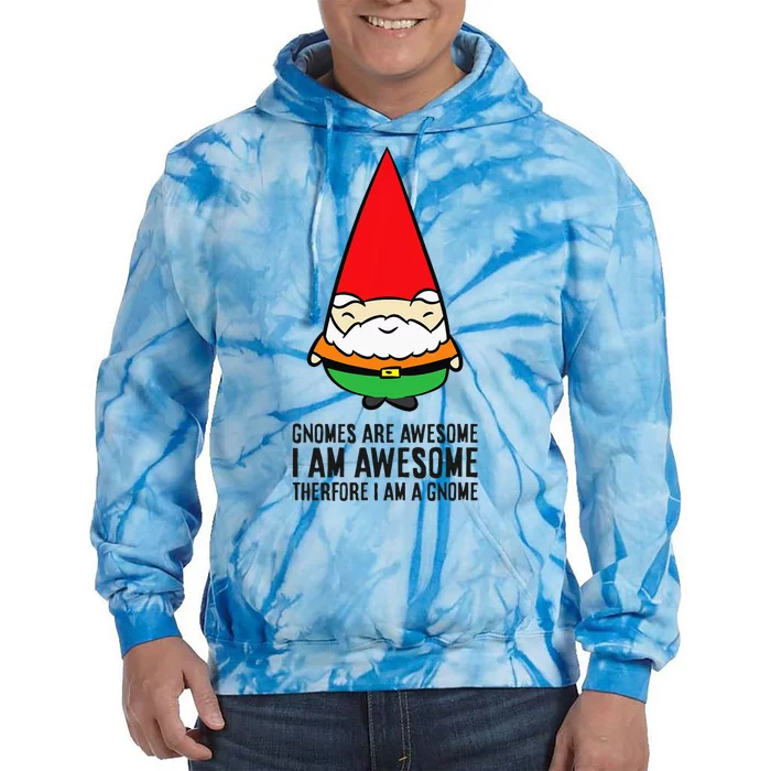 Gnomes Are Awesome. IM Awesome Therefore IM A Gnome Tie Dye Hoodie