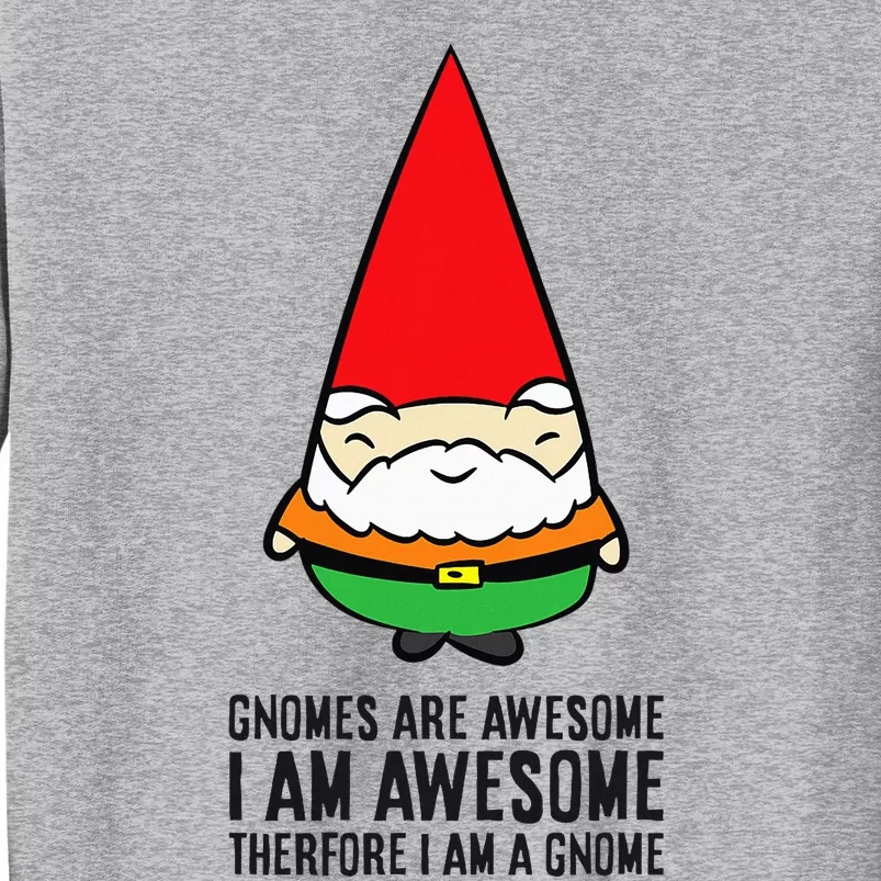 Gnomes Are Awesome. IM Awesome Therefore IM A Gnome Tall Sweatshirt