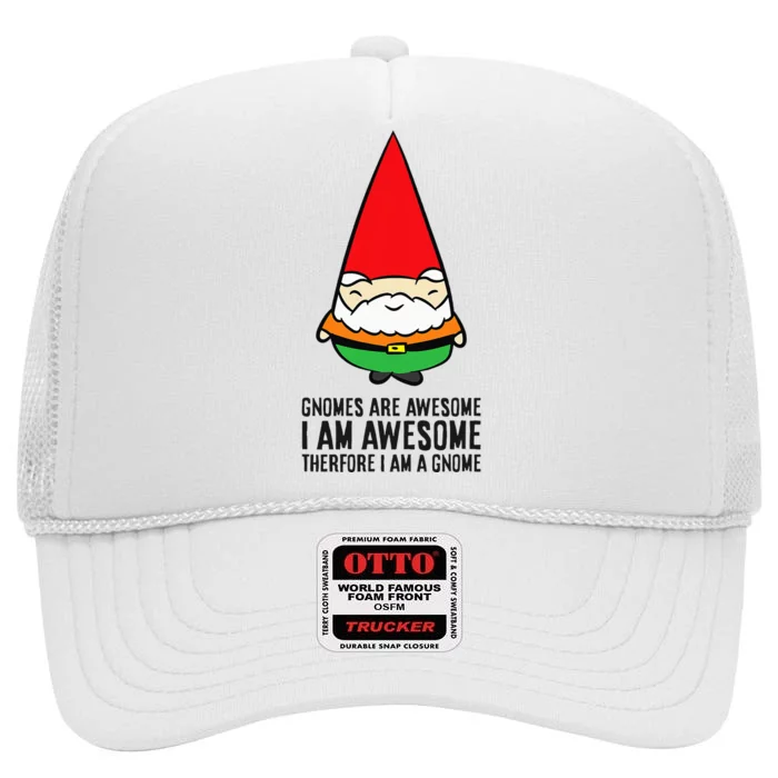 Gnomes Are Awesome. IM Awesome Therefore IM A Gnome High Crown Mesh Trucker Hat