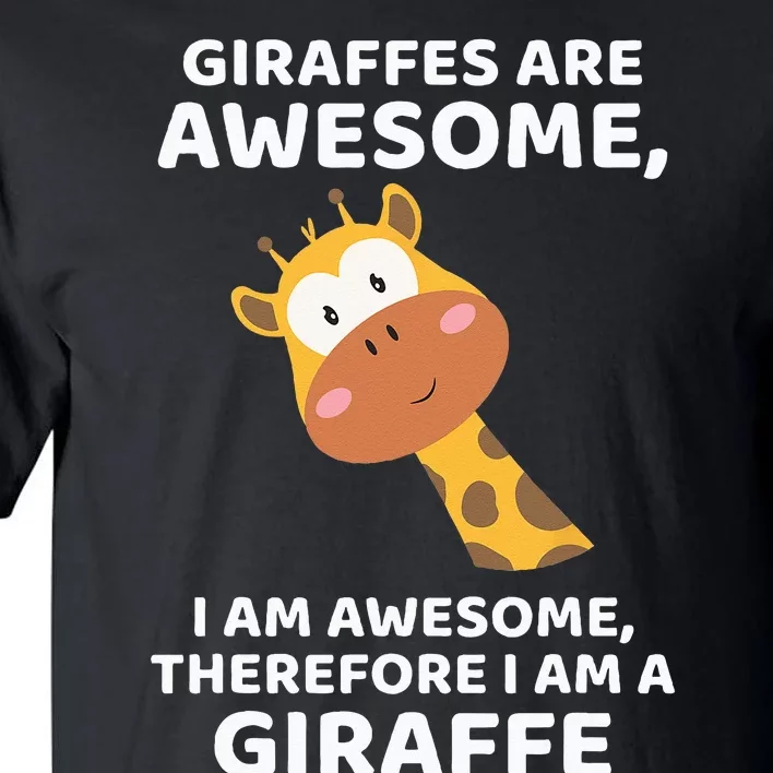 Giraffes Are Awesome I Am Awesome Therefore I Am A Giraffe Tall T-Shirt