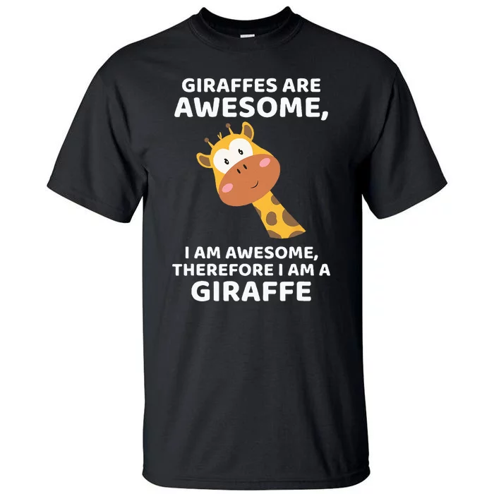 Giraffes Are Awesome I Am Awesome Therefore I Am A Giraffe Tall T-Shirt