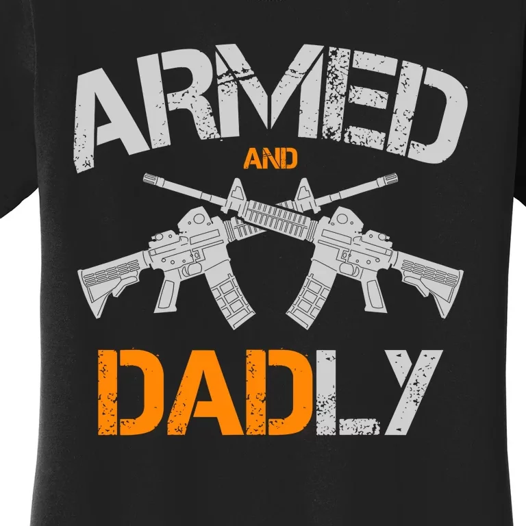 Guns Armed And Dadly Funny Deadly Father Women's T-Shirt