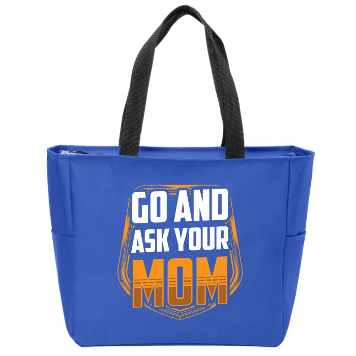 Go And Ask Your Mom Daddy Father Fathers Day Dad Sayings Gift Zip Tote Bag