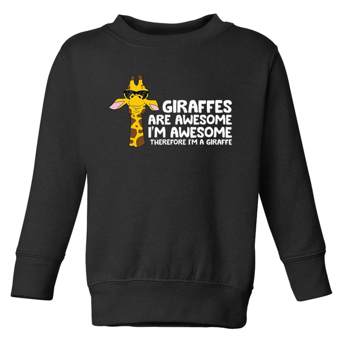 Giraffes Are Awesome IM Awesome Therefore IM A Giraffe Toddler Sweatshirt