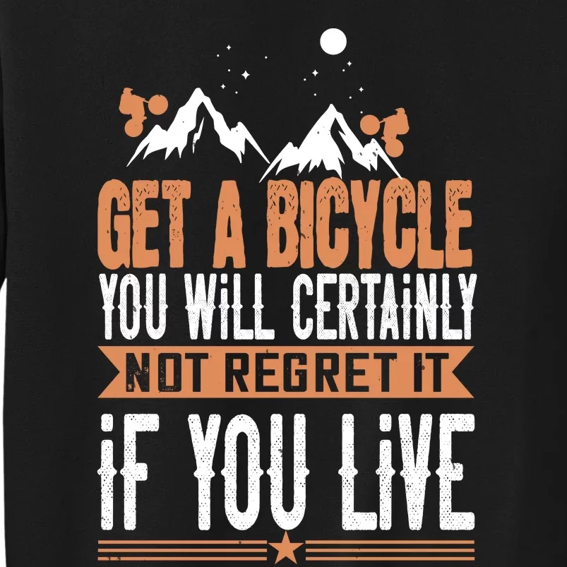 Get A Bicycle You Will Certainly Not Regret It If You Live Mountain Biking Tall Sweatshirt