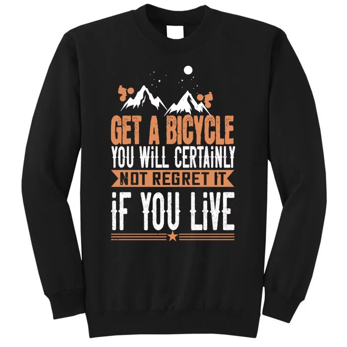 Get A Bicycle You Will Certainly Not Regret It If You Live Mountain Biking Tall Sweatshirt