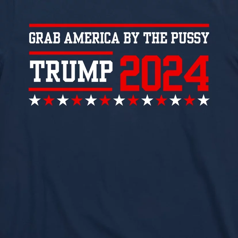 Grab America By The Pussy Trump 2024 T-Shirt