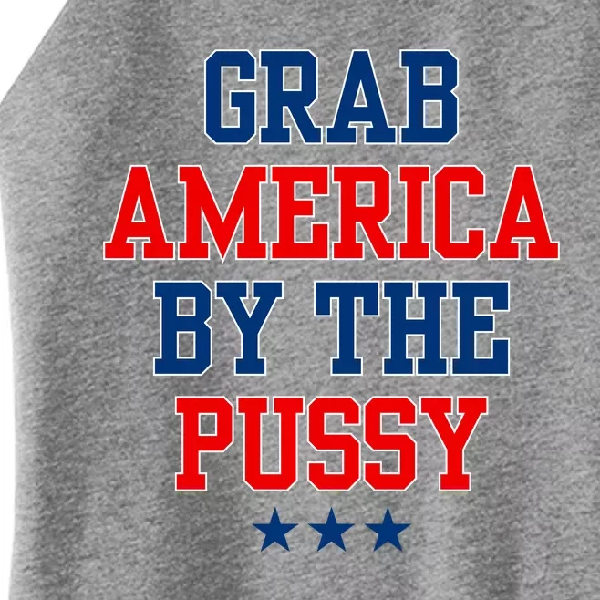 Grab America By The Pussy Donald Trump President Women’s Perfect Tri Rocker Tank