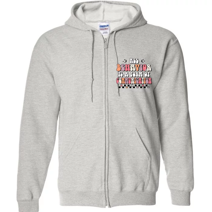 Groovy All Behavior Is A Form Of Communication SPED Teacher Full Zip Hoodie