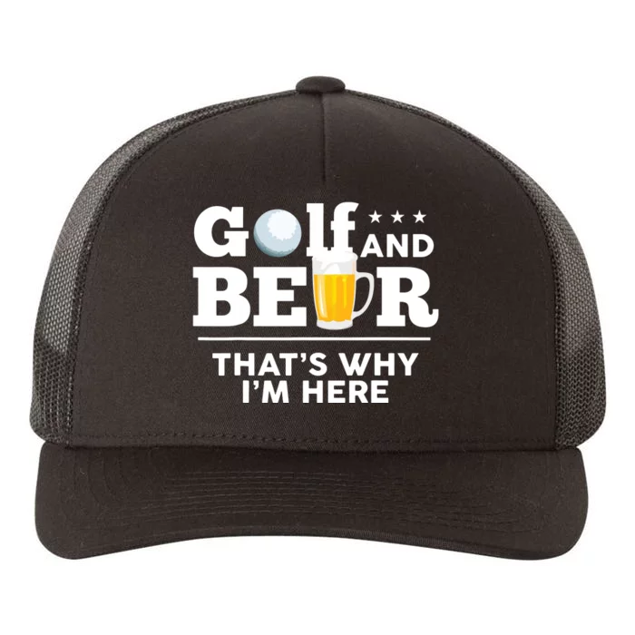 Golf And Beer That's Why I'm Here | Funny Golf Player Sarcasm Yupoong Adult 5-Panel Trucker Hat