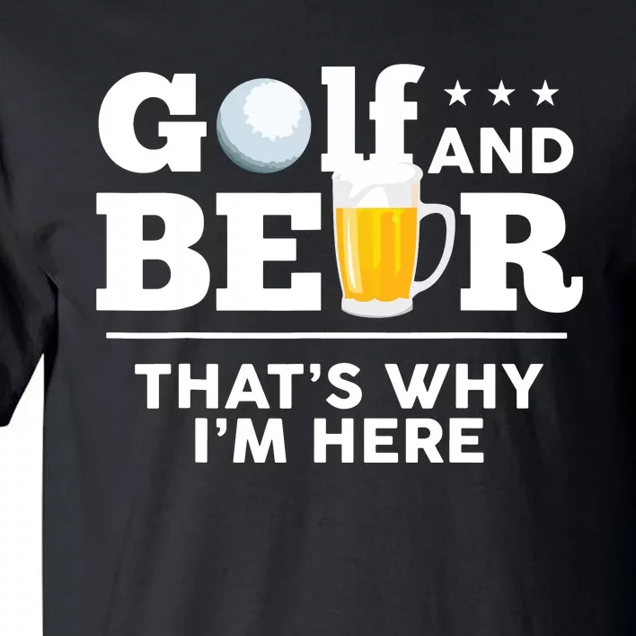 Golf And Beer That's Why I'm Here | Funny Golf Player Sarcasm Tall T-Shirt