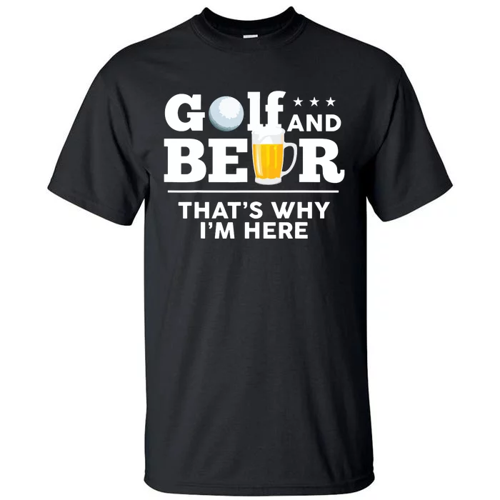 Golf And Beer That's Why I'm Here | Funny Golf Player Sarcasm Tall T-Shirt