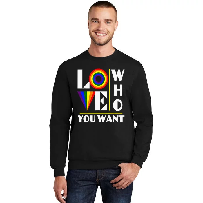 Gay Ally Bisexual Transsexual LGBTQ Pride Love Who You Want Tall Sweatshirt