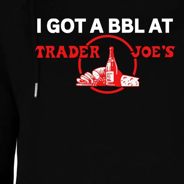 Got A Bbl At Trader JoeS Womens Funnel Neck Pullover Hood