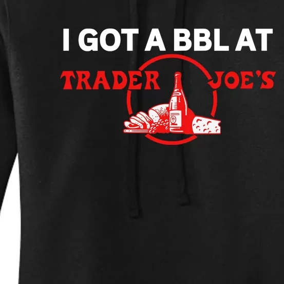 Got A Bbl At Trader JoeS Women's Pullover Hoodie