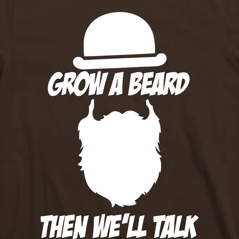 Grow A Beard Then WeLl Talk T-Shirt