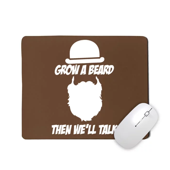 Grow A Beard Then WeLl Talk Mousepad