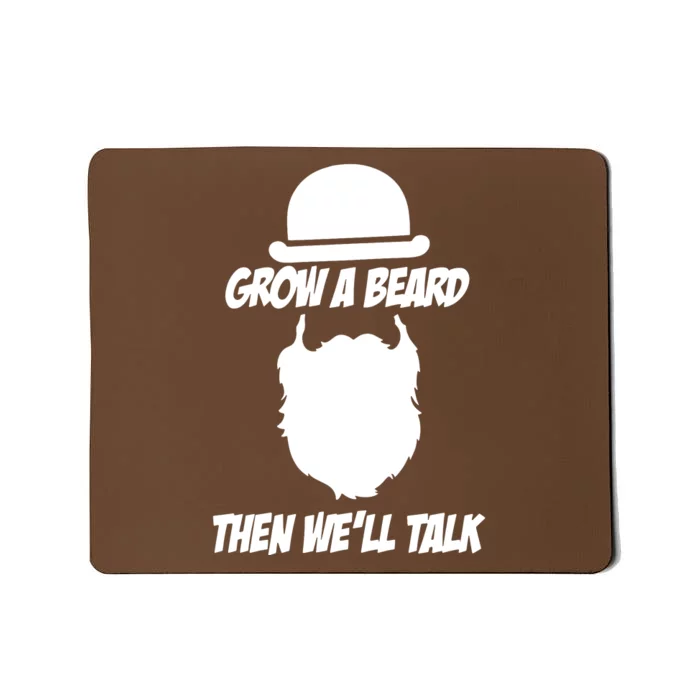 Grow A Beard Then WeLl Talk Mousepad