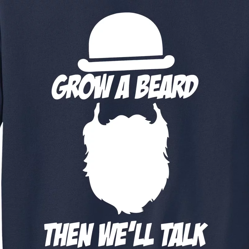 Grow A Beard Then WeLl Talk Sweatshirt