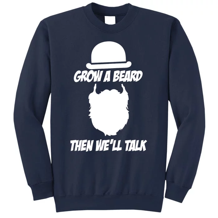 Grow A Beard Then WeLl Talk Sweatshirt