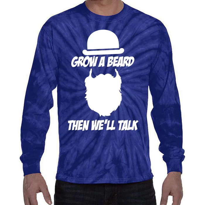 Grow A Beard Then WeLl Talk Tie-Dye Long Sleeve Shirt