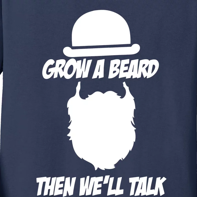 Grow A Beard Then WeLl Talk Kids Long Sleeve Shirt